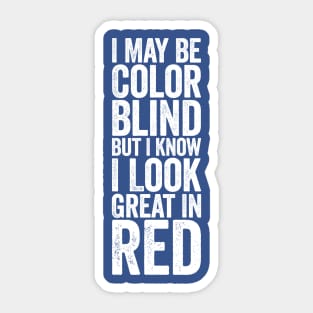 I May Be Color Blind But I Know I Look Great In Red White Sticker